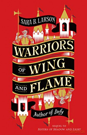 Warriors of Wing and Flame: 2 - Sara B Larson [KSIĄŻKA]