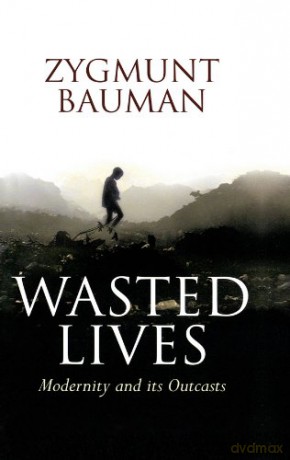 Wasted Lives: Modernity and Its Outcasts - Zygmunt Bauman [KSIĄŻKA]