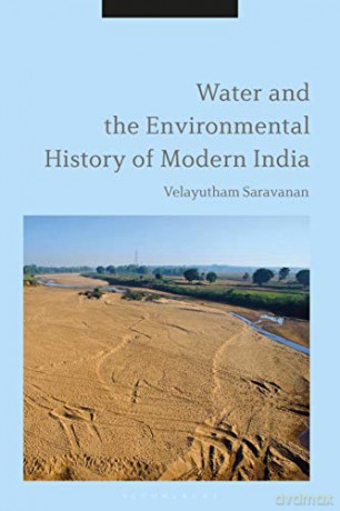 Water and the Environmental History of Modern India - Velayutham Saravanan [KSIĄŻKA]