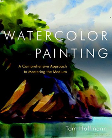 Watercolor Painting: A Comprehensive Approach to Mastering the Medium - T Hoffmann [KSIĄŻKA]