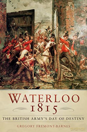 Waterloo 1815: The British Army's Day of Destiny - Gregory Fremont-Barnes [KSIĄŻKA]
