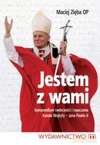 Jestem z wami. Kompendium twórczości i nauczania Karola Wojtyły - Jana Pawła II  - Zięba Maciej [KSIĄŻKA]