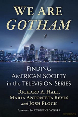 We Are Gotham: Finding American Society in the Television Series - Richard A. Hall [KSIĄŻKA]