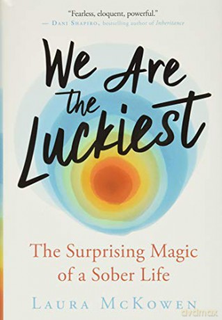 We Are the Luckiest: The Surprising Magic of a Sober Life - Laura McKowen [KSIĄŻKA]