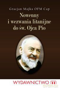 Nowenny i wezwania litanijne do św.Ojca Pio  - Majka Gracjan [KSIĄŻKA]