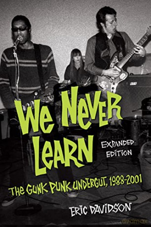 We Never Learn: The Gunk Punk Undergut, 1988-2001 - Eric Davidson [KSIĄŻKA]