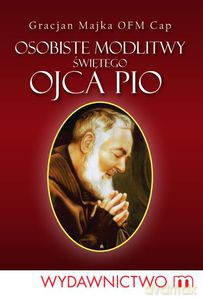 Osobiste modlitwy świętego Ojca Pio  - Majka Gracjan [KSIĄŻKA]