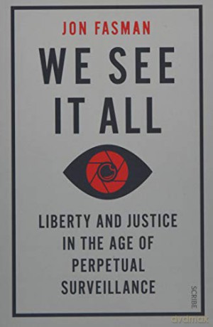 We See It All: liberty and justice in the age of perpetual surveillance - Jon Fasman [KSIĄŻKA]