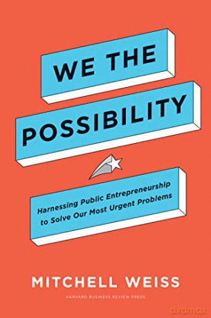 We the Possibility: Harnessing Public Entrepreneurship to Solve Our Most Urgent Problems - Mitchell Weiss [KSIĄŻKA]