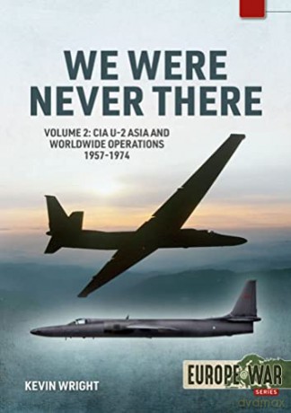 We Were Never There Volume 2: CIA U-2 Asia and Worldwide Operations 1957-1974: 17 - Kevin Wright [KSIĄŻKA]
