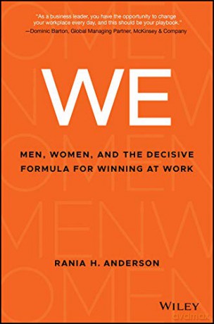 WE: Men, Women, and the Decisive Formula for Winning at Work - Rania H. Anderson [KSIĄŻKA]