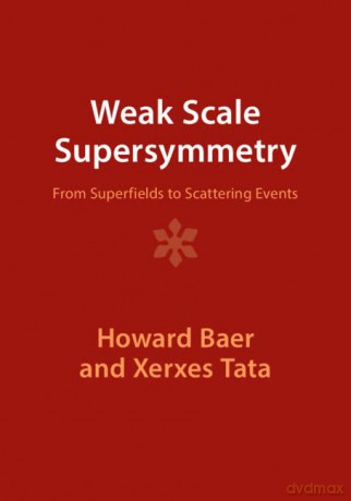 Weak Scale Supersymmetry: From Superfields to Scattering Events - Howard Baer [KSIĄŻKA]