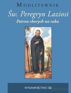 Św. Peregryn Laziosi. Patron chorych na raka Modlitewnik [KSIĄŻKA]