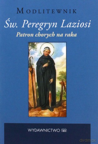 Św. Peregryn Laziosi. Patron chorych na raka Modlitewnik [KSIĄŻKA]