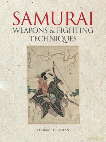 Weapons and Fighting Techniques of the Samurai Warrior: 1200-1877AD - Thomas D. Conlan [KSIĄŻKA]