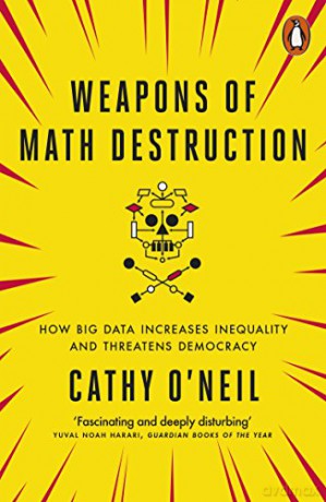 Weapons of Math Destruction: How Big Data Increases Inequality and Threatens Democracy - Cathy O'Neil [KSIĄŻKA]