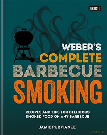 Weber's Complete BBQ Smoking: Recipes and tips for delicious smoked food on any barbecue - Jamie Purviance [KSIĄŻKA]