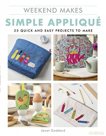 Weekend Makes: Simple Applique: 25 Quick and Easy Projects to Make - Janet Goddard [KSIĄŻKA]