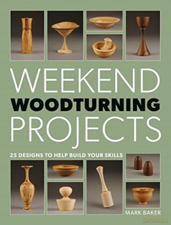 Weekend Woodturning Projects: 25 Simple Projects for the Home - Mark Baker [KSIĄŻKA]