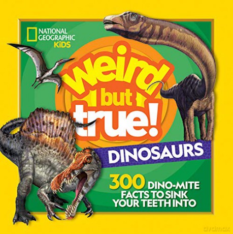 Weird But True Dinosaurs: 300 Dino-Mite Facts to Sink Your Teeth Into - National Geographic Kids [KSIĄŻKA]