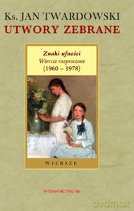 Znaki ufności. Wiersze rozproszone (1960-1978)  - Twardowski Jan [KSIĄŻKA]