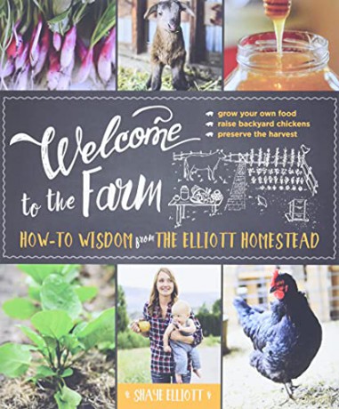 Welcome to the Farm: How-to Wisdom from The Elliott Homestead - Shaye Elliott [KSIĄŻKA]