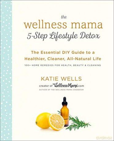 Wellness Mama 5-Step Lifestyle Detox: The Essential Guide to a Healthier, Cleaner, All-Natural Life - Katie Wells [KSIĄŻKA]