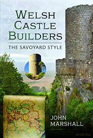 Welsh Castle Builders: The Savoyard Style - John Marshall [KSIĄŻKA]