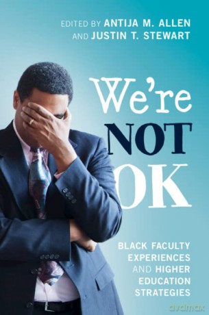 We're Not OK: Black Faculty Experiences and Higher Education Strategies - Antija M. Allen [KSIĄŻKA]
