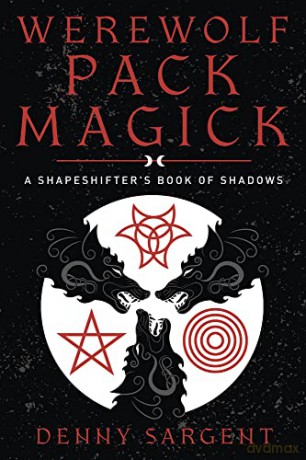 Werewolf Pack Magick: A Shapeshifter's Book of Shadows - Denny Sargent [KSIĄŻKA]