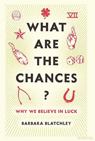 What Are the Chances: Why We Believe in Luck - Barbara Blatchley [KSIĄŻKA]