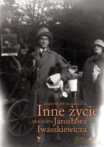 Inne życie. Biografia Jarosława Iwaszkiewicza. Tom 1  - Romaniuk Radosław [KSIĄŻKA]