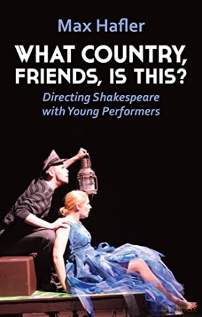 What Country, Friends, Is This: Directing Shakespeare with Young Performers: Directing Shakespeare for Young People - Hafler [KSIĄŻKA]