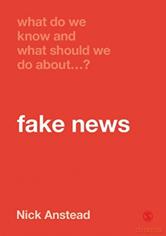 What Do We Know and What Should We Do About Fake News - Nick Anstead [KSIĄŻKA]