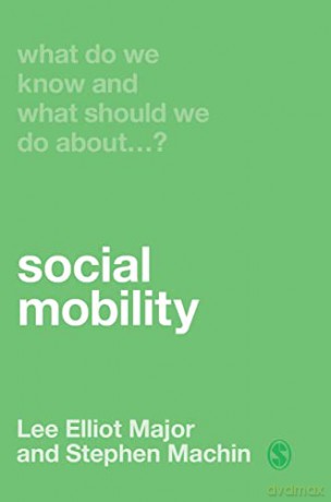 What Do We Know and What Should We Do About Social Mobility - Lee Elliot Major [KSIĄŻKA]