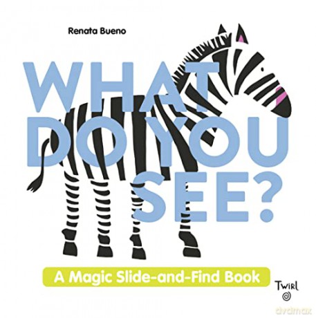 What Do You See: A Magic Slide-and-Find Book - Renata Bueno [KSIĄŻKA]