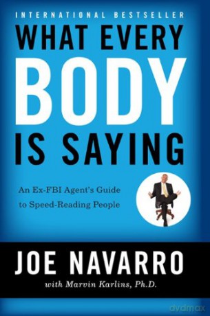 What Every BODY is Saying: An Ex-FBI Agent's Guide to Speed-Reading People - Joe Navarro [KSIĄŻKA]