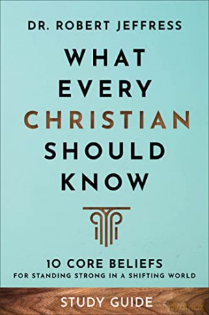 What Every Christian Should Know Study Guide: 10 Core Beliefs to Help You Stand Strong in a Shifting World - Dr. Jeffress [KSIĄŻKA]