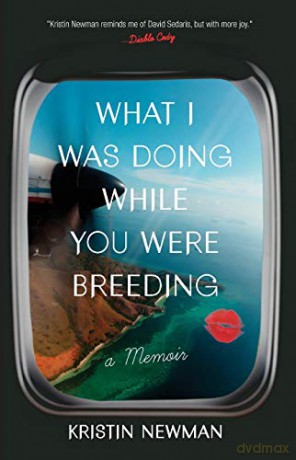 What I Was Doing While You Were Breeding: A Memoir - Kristin Newman [KSIĄŻKA]