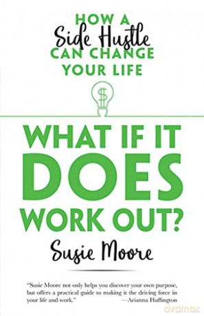 What If It Does Work Out: How a Side Hustle Can Change Your Life - Susie Moore [KSIĄŻKA]