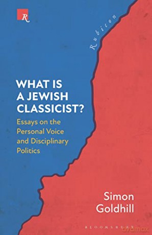 What Is a Jewish Classicist: Essays on the Personal Voice and Disciplinary Politics - Simon Goldhill [KSIĄŻKA]