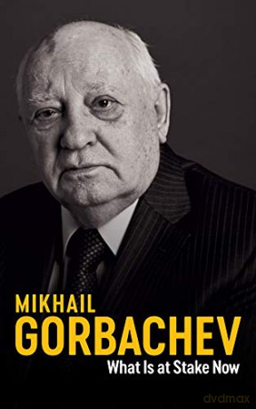 What Is at Stake Now: My Appeal for Peace and Freedom - Mikhail Gorbachev [KSIĄŻKA]