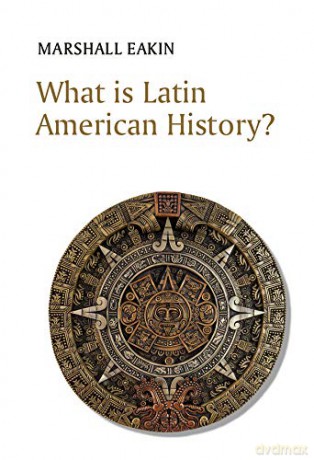 What is Latin American History - Marshall Eakin [KSIĄŻKA]