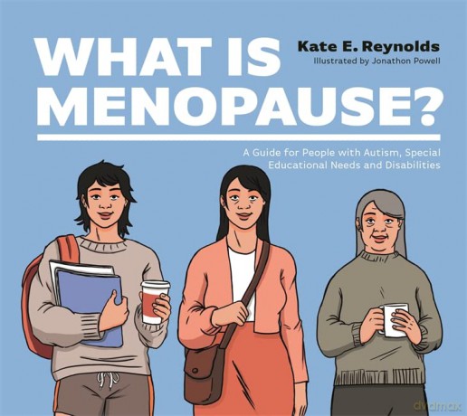 What Is Menopause: A Guide for People with Autism, Special Educational Needs and Disabilities - Kate E. Reynolds [KSIĄŻKA]