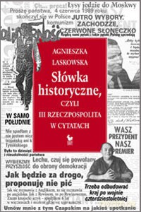 Słówka historyczne, czyli III Rzeczpospolita w cytatach  - Laskowska Agnieszka [KSIĄŻKA]