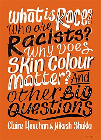 What is Race Who are Racists Why Does Skin Colour Matter And Other Big Questions - Nikesh Shukla [KSIĄŻKA]