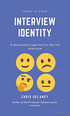 What Is Your Interview Identity: A personality type test for the job interview - Chris Delaney [KSIĄŻKA]