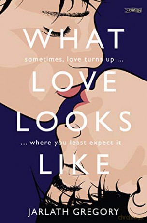 What Love Looks Like: Sometimes love turns up where you least expect it - Jarlath Gregory [KSIĄŻKA]