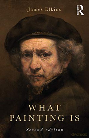 What Painting Is - James Elkins [KSIĄŻKA]