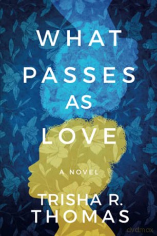 What Passes as Love: A Novel - Trisha R. Thomas [KSIĄŻKA]